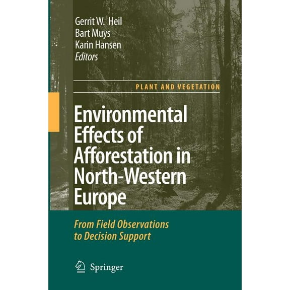 Plant and Vegetation Environmental Effects of Afforestation in North-Western Europe: From Field Observations to Decision Support, Book 1, (Paperback)