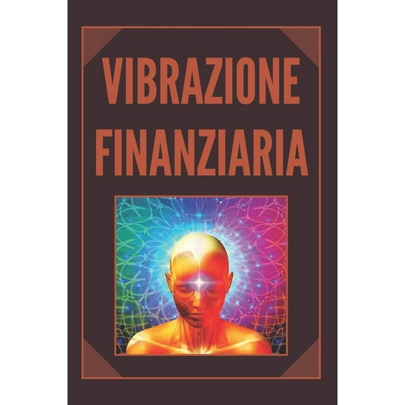 Vibrazione Finanziaria: Attirare la ricchezza con la frequenza della mente (Paperback)