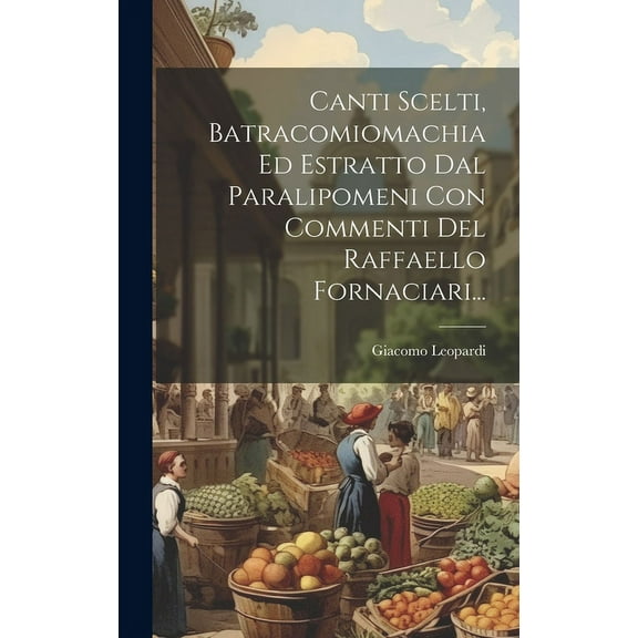 Canti Scelti, Batracomiomachia Ed Estratto Dal Paralipomeni Con Commenti Del Raffaello Fornaciari... (Hardcover)
