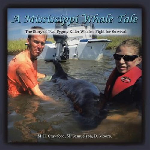 Pre-Owned Mississippi Whale Tale : The Story of Two Pygmy Killer Whales? Fight for Survival