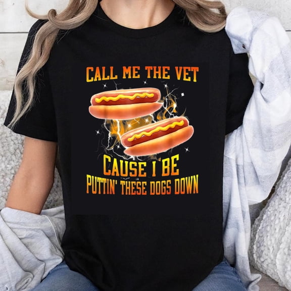 100% Cotton Call Me The Vet Cause I Be Puttin These Dogs Down Funny Hot Dog Veterinarian Humor T-Shirt