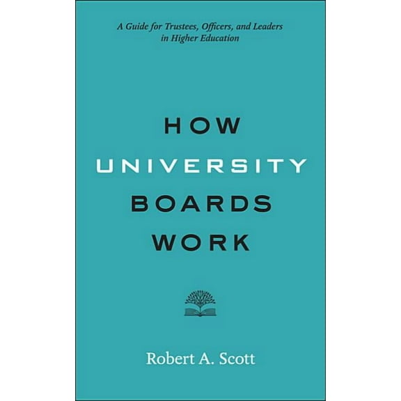Higher Ed Leadership Essentials How University Boards Work: A Guide for Trustees, Officers, and Leaders in Higher Education, (Paperback)