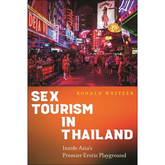Sex Tourism in Thailand: Inside Asia's Premier Erotic Playground, (Paperback)