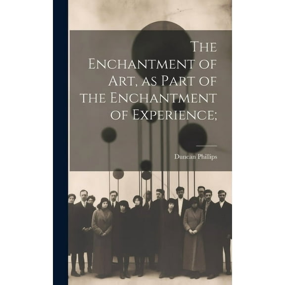 The Enchantment of art, as Part of the Enchantment of Experience; (Hardcover)