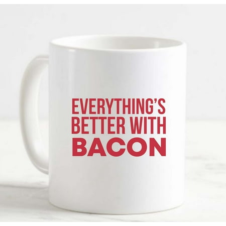 

Coffee Mug Everythings Better With Bacon Funny Meat Lover Carnivore White Cup Funny Gifts for work office him her