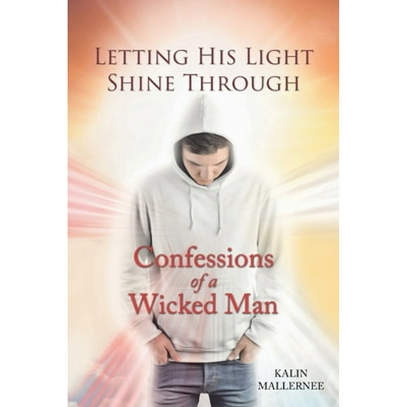 Letting His Light Shine Through: Confessions of a Wicked Man (Paperback)