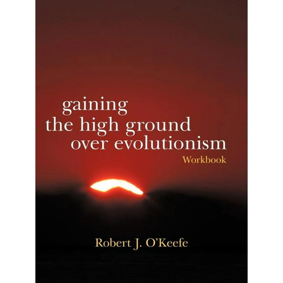Gaining the High Ground Over Evolutionism-Workbook (Paperback)