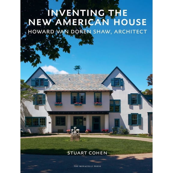 Inventing the New American House : Howard Van Doren Shaw, Architect (Hardcover)