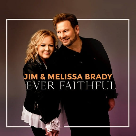 Jim & Melissa Brady Ever Faithful NEW CD Christian Southern Gospel Music