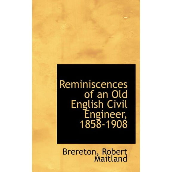 Reminiscences of an Old English Civil Engineer, 1858-1908 (Hardcover)