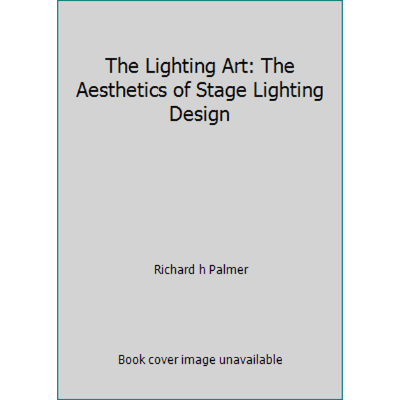 Pre-Owned The Lighting Art: The Aesthetics of Stage Lighting Design (Hardcover) 013536566X 9780135365663