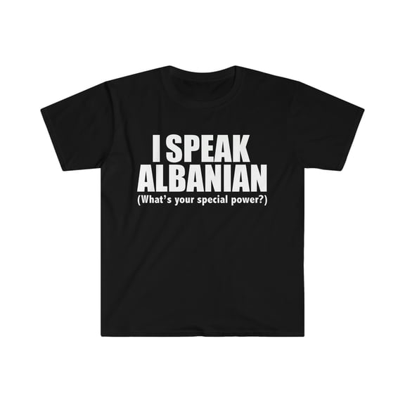 I SPEAK ALBANIAN What’s your special power Unisex T-shirt S-3XL Albania