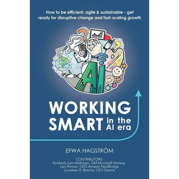 Working Smart in the AI Era: How to Be Efficient, Agile & Sustainable - Get Ready for Disruptive Change and Fast-Sca, (Paperback)