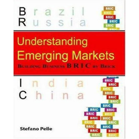 Understanding Emerging Markets: Building Business Bric by Brick
