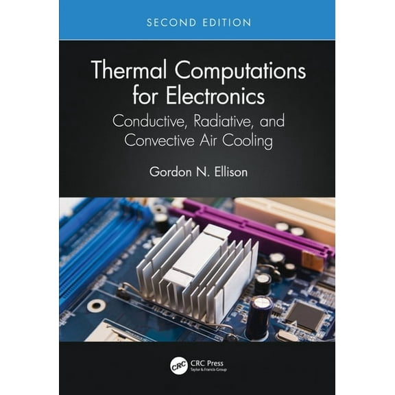 Thermal Computations for Electronics: Conductive, Radiative, and Convective Air Cooling, (Hardcover)