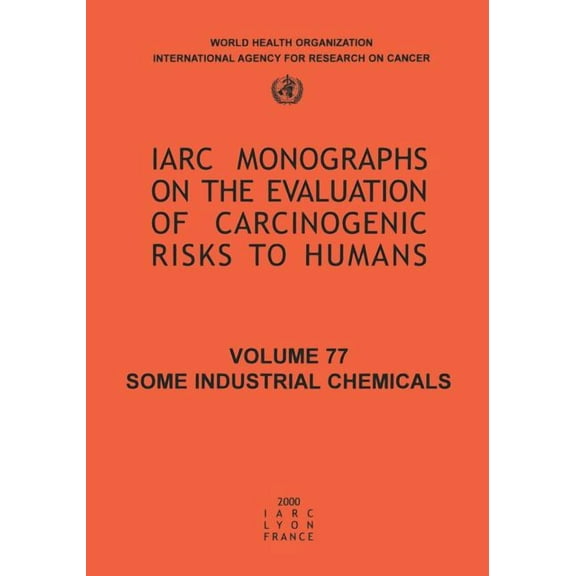 IARC Monographs on the Evaluation of the Some Industrial Chemicals, Book 76, (Paperback)