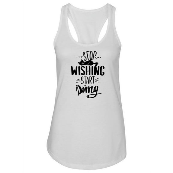 Stop Wishing And Start Doing. Tank Women -Image by Shutterstock, Female x-Small
