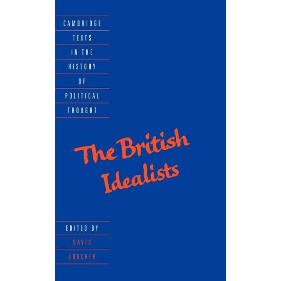 Cambridge Texts in the History of Politi The British Idealists, (Hardcover)