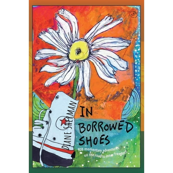 In Borrowed Shoes: 108 Momentary Adventures on the Road to Inner Freedom (Paperback)
