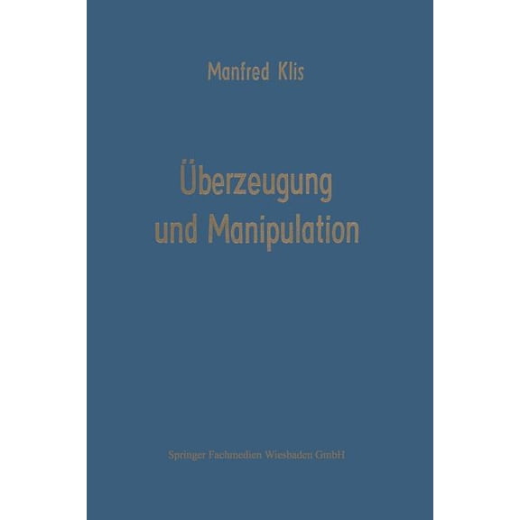 Die Betriebswirtschaft in Forschung Und Ãberzeugung Und Manipulation: Grundlagen Einer Theorie Betriebswirtschaftlicher FÃ¼hrungsstile, Book 8, (Paperback)
