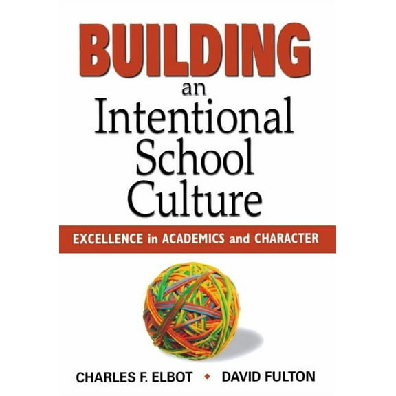 Building an Intentional School Culture: Excellence in Academics and Character, (Paperback)