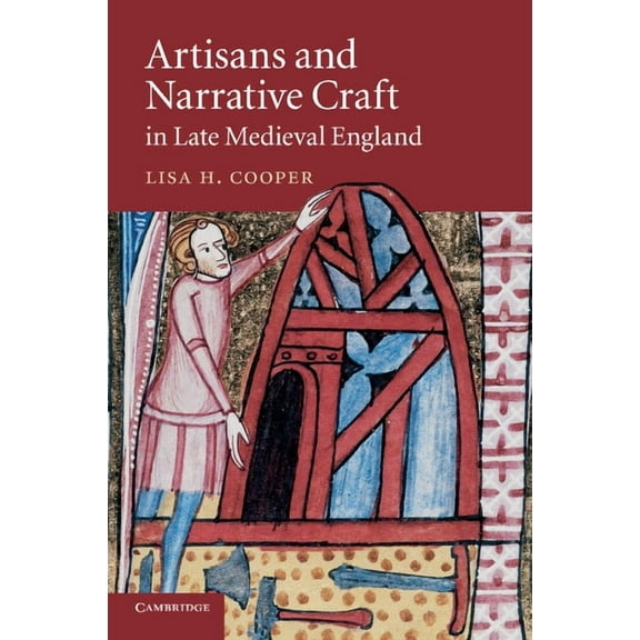 Cambridge Studies in Medieval Literature Artisans and Narrative Craft in Late Medieval England, Book 82, (Paperback)