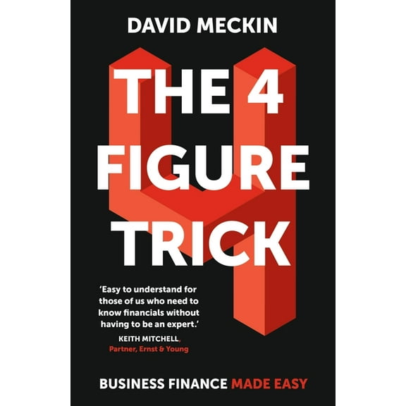 4 Figure Trick: Business Finance Made Easy (Paperback)