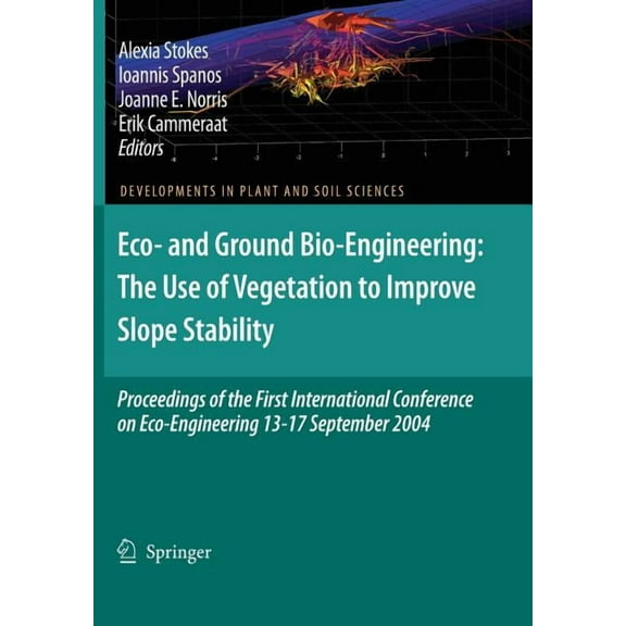 Developments in Plant and Soil Sciences Eco- And Ground Bio-Engineering: The Use of Vegetation to Improve Slope Stability: Proceedings of the First Internationa, Book 103, (Hardcover)