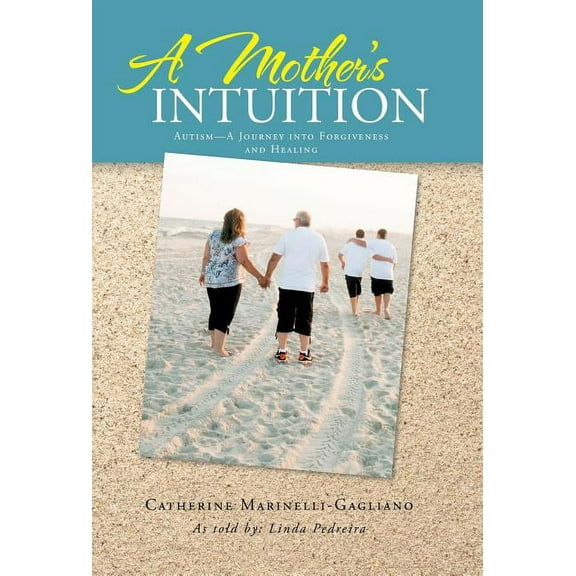 A Mother's Intuition: Autism-A Journey Into Forgiveness and Healing, (Hardcover)