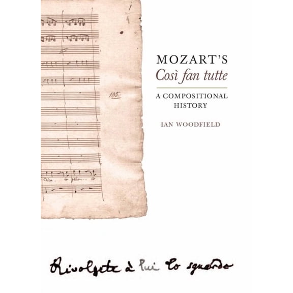 Mozart's CosÃ¬ Fan Tutte: A Compositional History, (Hardcover)