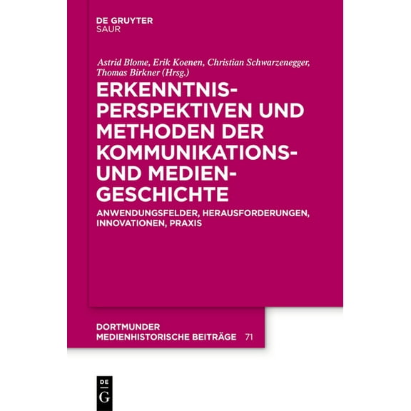 Dortmunder Medienhistorische Beiträge Erkenntnisperspektiven Und Methoden Der Kommunikations- Und Mediengeschichte: Anwendungsfelder, Herausforderungen, Innov, Book 71, (Hardcover)