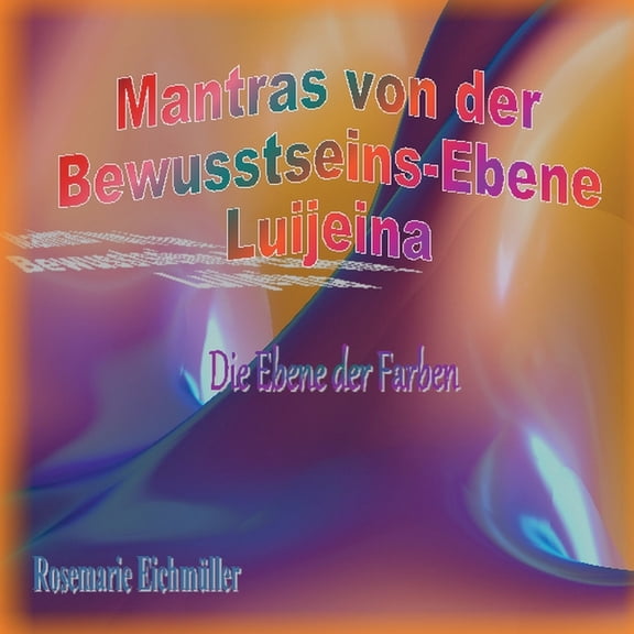 Mantras von der Bewusstseins-Ebene Luijeina: Die Ebene der Farben, (Paperback)