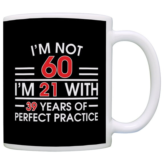 ThisWear 60th Birthday Gifts for All Not 60 I'm 21 with Perfect Practice Dad 11 ounce Coffee Mug Black