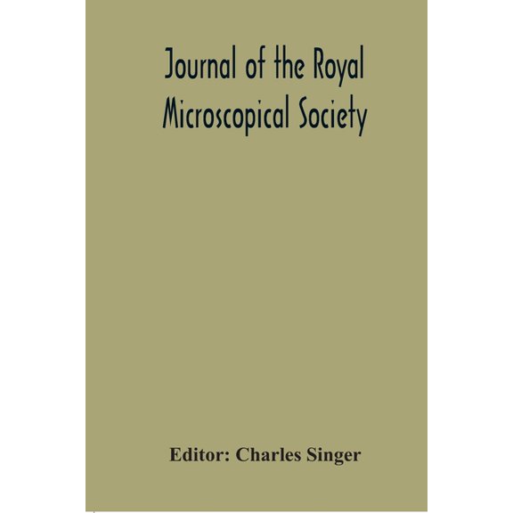 Journal Of The Royal Microscopical Society; Containing Its Transactions And Proceedings And A Summary Of Current Researc, (Paperback)