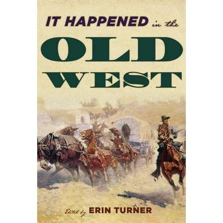 It Happened in the West: It Happened in the Old West : Remarkable Events that Shaped History (Paperback)