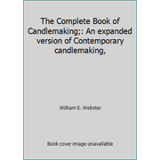The Complete Book of Candlemaking;: An expanded version of Contemporary candlemaking, [Hardcover - Used]