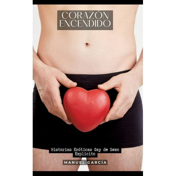 Corazón Encendido: Historias Eróticas Gay de Sexo Explicito (Hardcover)