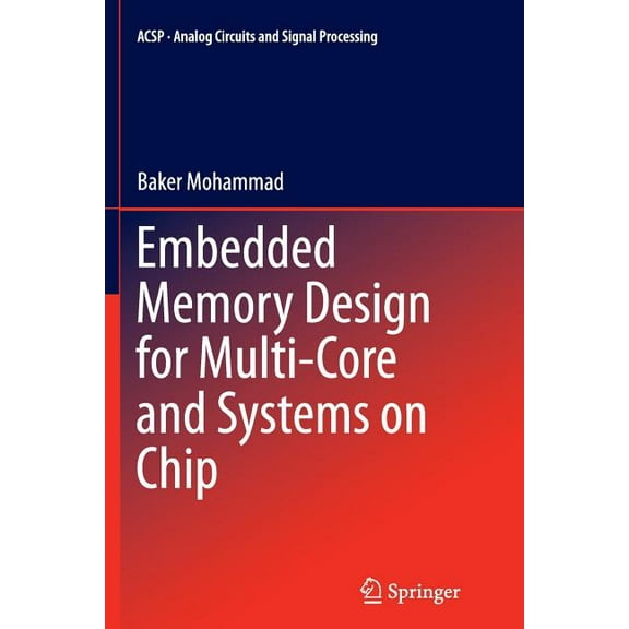 Analog Circuits and Signal Processing Embedded Memory Design for Multi-Core and Systems on Chip, Book 116, (Paperback)