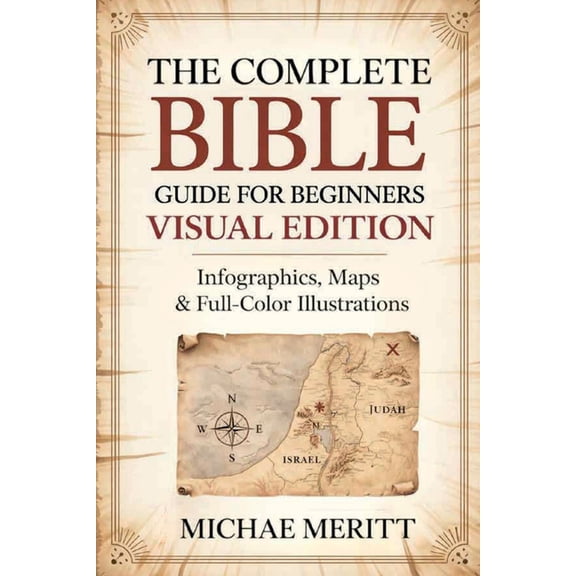 The Complete Bible Guide for Beginners: Visual Edition: Infographics, Maps & Full-Color Illustrations, (Paperback)