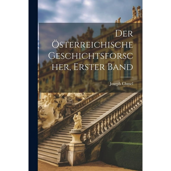 Der Österreichische Geschichtsforscher, Erster Band (Paperback)