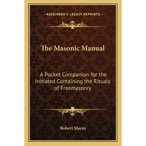 The Masonic Manual: A Pocket Companion for the Initiated Containing the Rituals of Freemasonry, (Paperback)