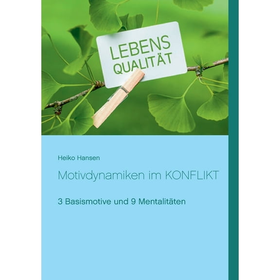 Motivdynamiken im KONFLIKT: 3 Basismotive und 9 MentalitÃ¤ten, (Paperback)