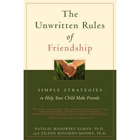 The Unwritten Rules of Friendship : Simple Strategies to Help Your Child Make