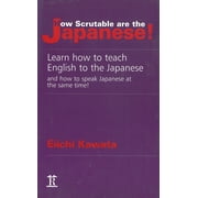 How Scrutable Are the Japanese! Learn How to Teach English to the Japanese and How to Speak Japanese at the Same Time! (Paperback)