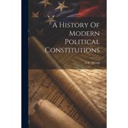 A History Of Modern Political Constitutions (Paperback)
