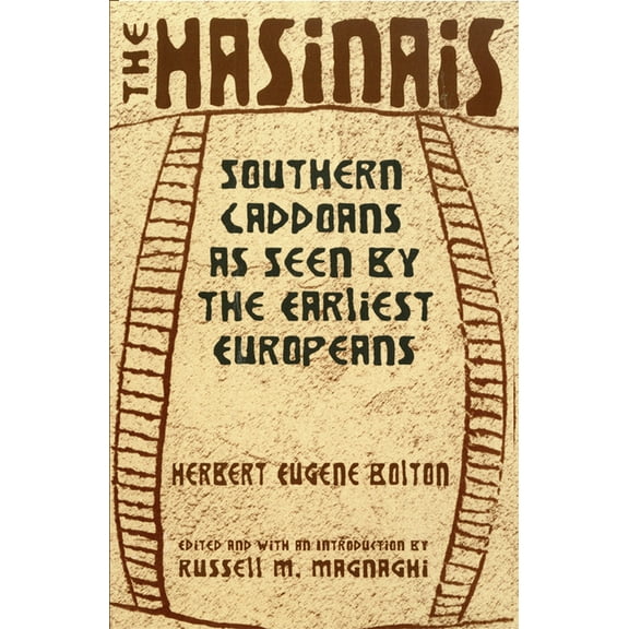 Civilization of the American Indian The Hasinais: Southern Caddoans as Seen by the Earliest Europeans Volume 182, (Paperback)