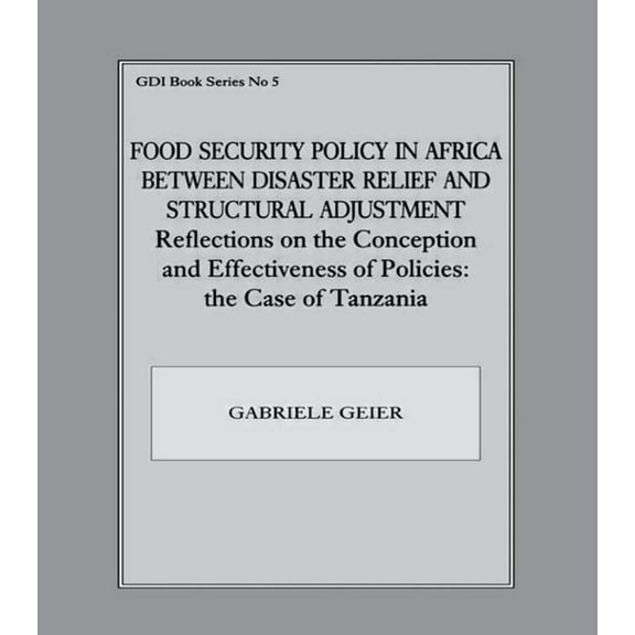 Gdi Book Series Food Security Policy in Africa Between Disaster Relief and Structural Adjustment: Reflections on the Conception and Effe, Book 5, (Paperback)
