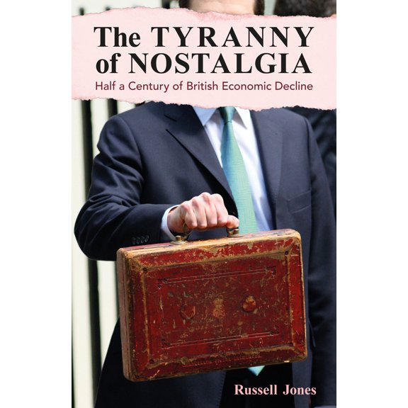 Pre-Owned The Tyranny of Nostalgia : Half a Century of British Economic Decline (Hardcover)