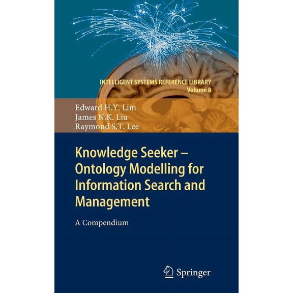 Intelligent Systems Reference Library Knowledge Seeker - Ontology Modelling for Information Search and Management: A Compendium, Book 8, (Hardcover)