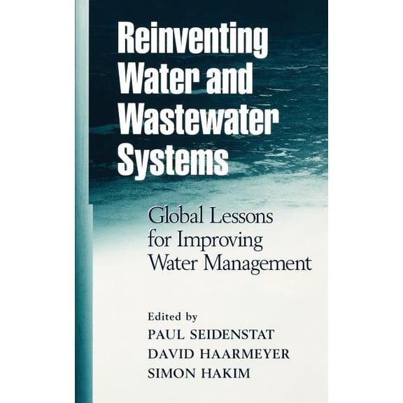 Reinventing Water and Wastewater Systems: Global Lessons for Improving Water Management, (Hardcover)